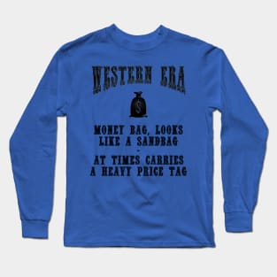 Western Era Slogan - Money Bag, Looks Like a Sandbag Long Sleeve T-Shirt